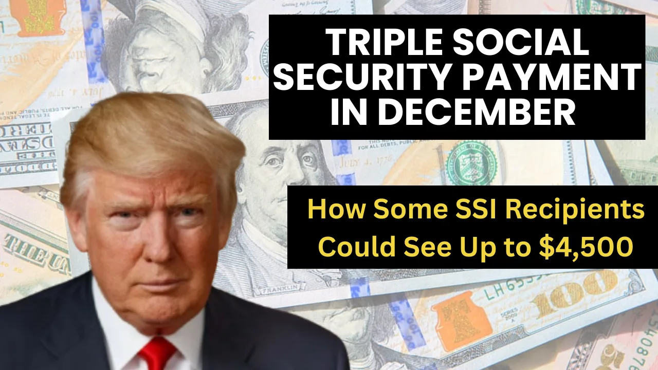 Triple Social Security Payment in December 2025: How Some SSI Beneficiaries Could See Up to $4,500